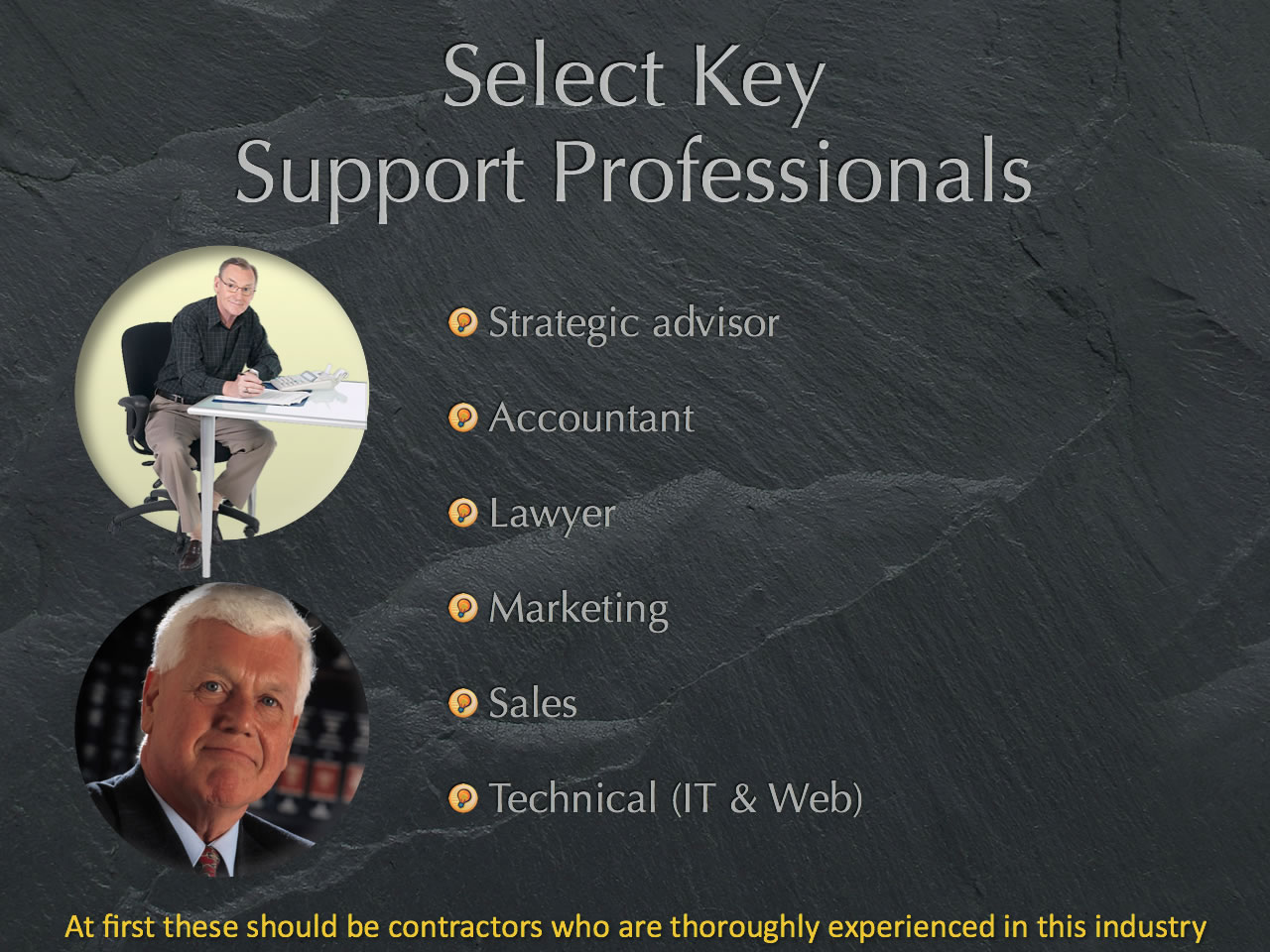 Select key support staff like advisors, accountant, lawyer, marketing, sales, technical